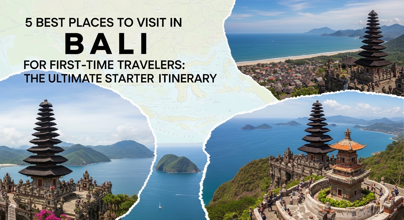 5 Best Places to Visit in Bali for First-Time Travelers: The Ultimate Starter Itinerary